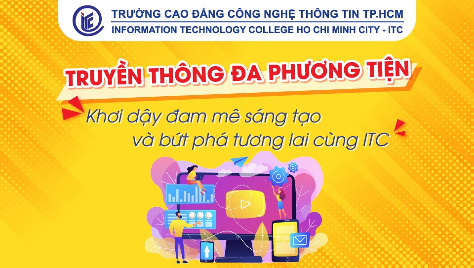 Truyền thông đa phương tiện: Khơi dậy đam mê sáng tạo và bứt phá tương lai cùng ITC