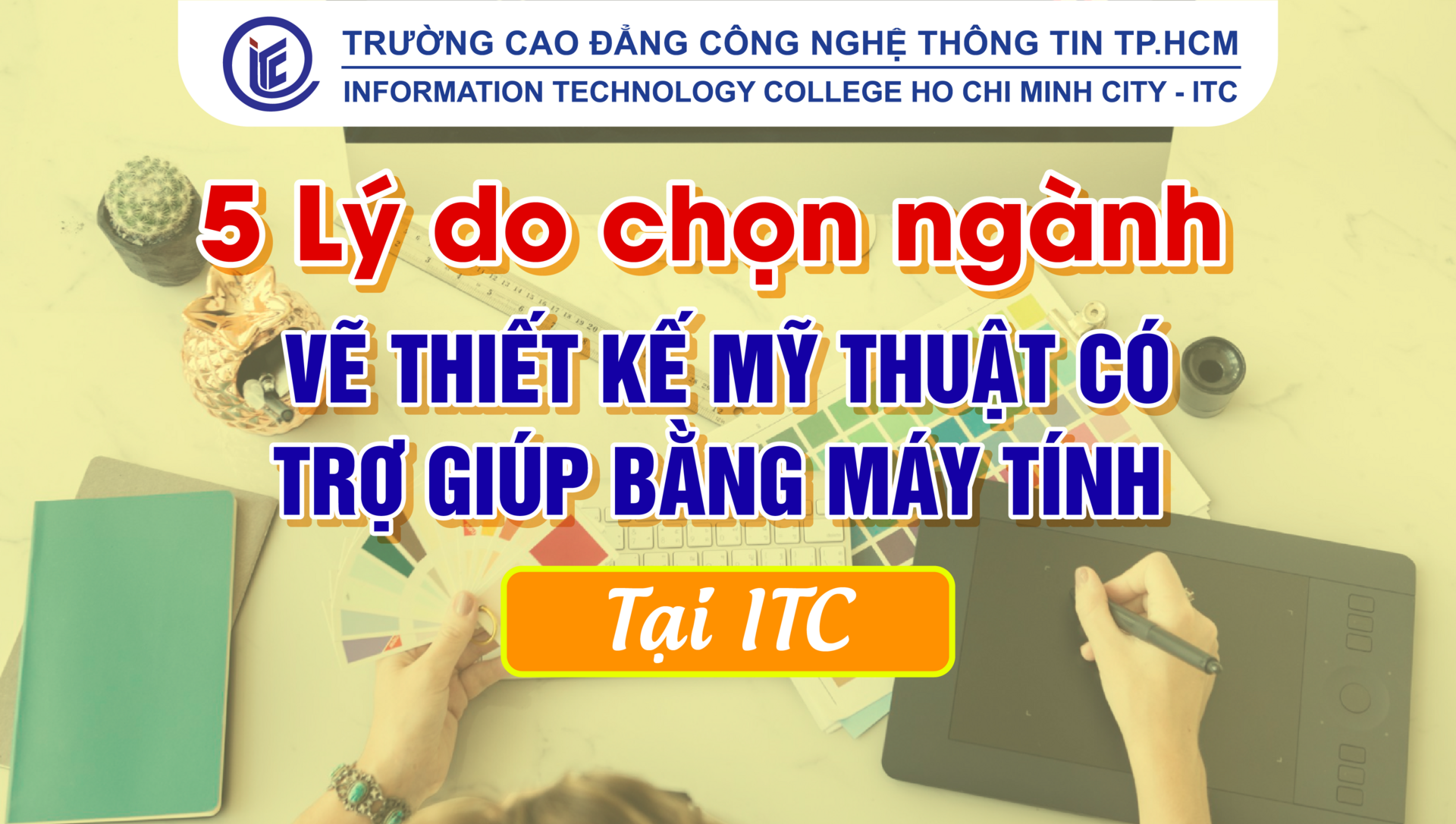 5 Lý do chọn ngành Vẽ thiết kế mỹ thuật có trợ giúp bằng máy tính tại ITC