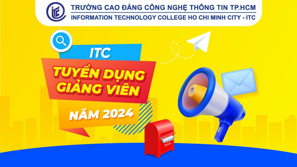 Trường ITC tuyển dụng Giảng viên Khoa Công nghệ thông tin - Điện tử năm học 2024 - 2025