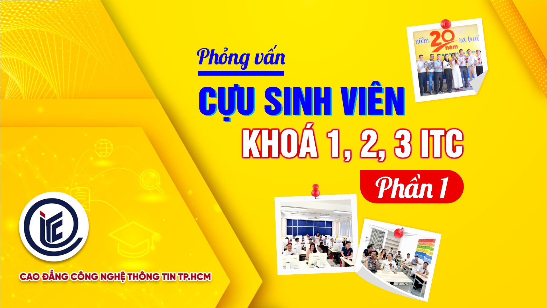 Hành trình cảm xúc: Lắng nghe những chia sẻ của cựu sinh viên khóa 1,2,3 ITC (P1)