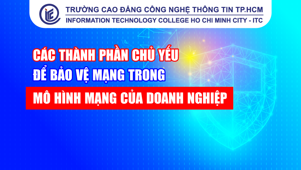 Các thành phần chủ yếu để bảo vệ mạng trong mô hình mạng của doanh nghiệp