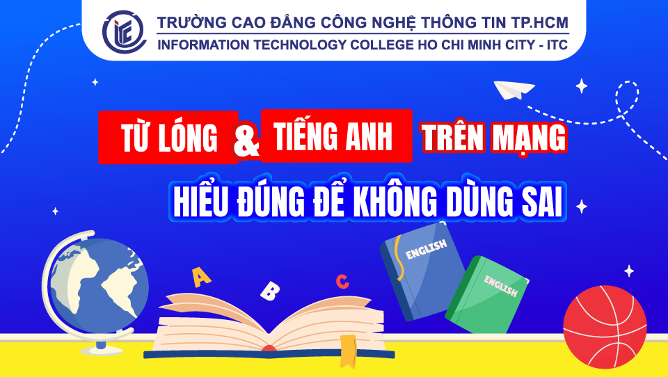 Từ lóng và tiếng anh trên mạng: Hiểu đúng để không dùng sai