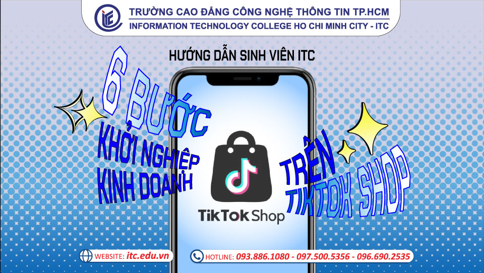 Hướng dẫn sinh viên ITC: 6 bước khởi nghiệp kinh doanh trên Tiktok Shop
