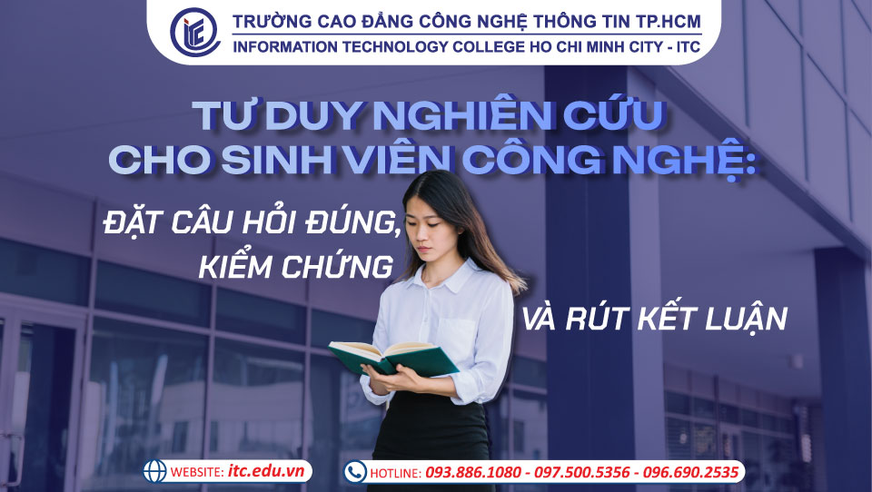 Tư duy nghiên cứu cho sinh viên công nghệ: Đặt câu hỏi đúng, kiểm chứng và rút kết luận