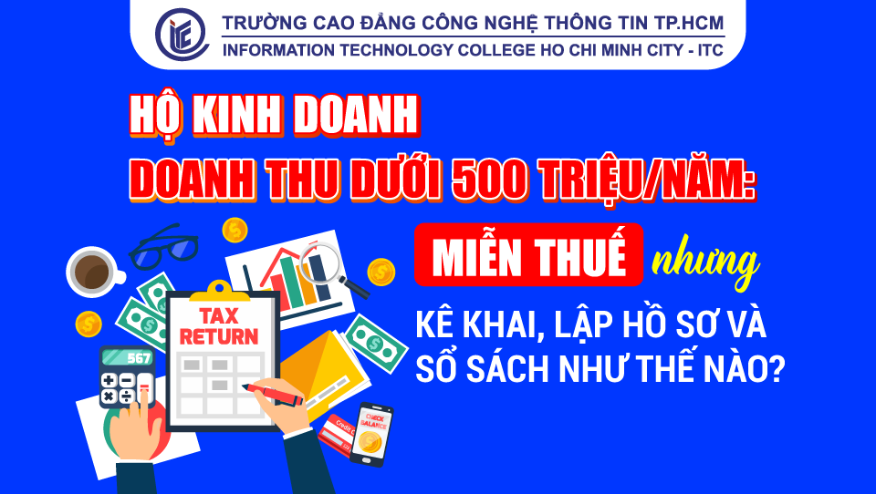 Hộ kinh doanh doanh thu dưới 50 triệu/năm: Miễn thuế nhưng kê khai, lập hồ sơ và sổ sách như thế nào?
