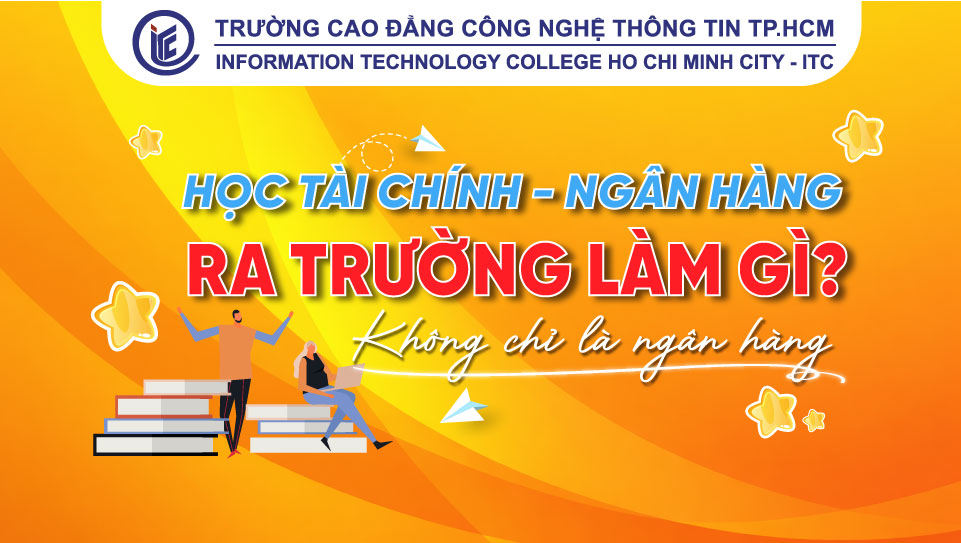 Học Tài chính - Ngân hàng ra trường làm gì? Không chỉ là Ngân hàng