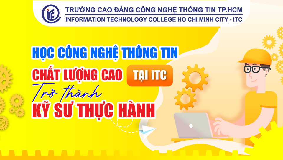 Học Công nghệ thông tin - Chất lượng cao tại ITC: Trở thành Kỹ sư thực hành