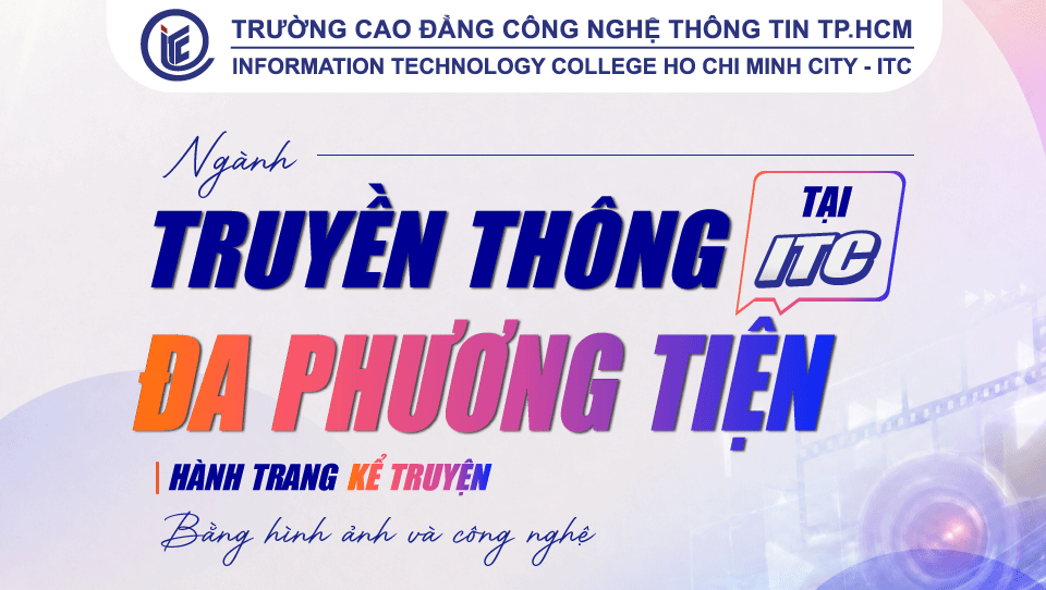 Ngành Truyền thông đa phương tiện tại ITC" Hành trang kể truyện bằng hình ảnh và công nghệ