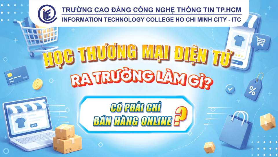 Học Thương mại điện tử ra trường làm gì? Có phải chỉ bán hàng online?