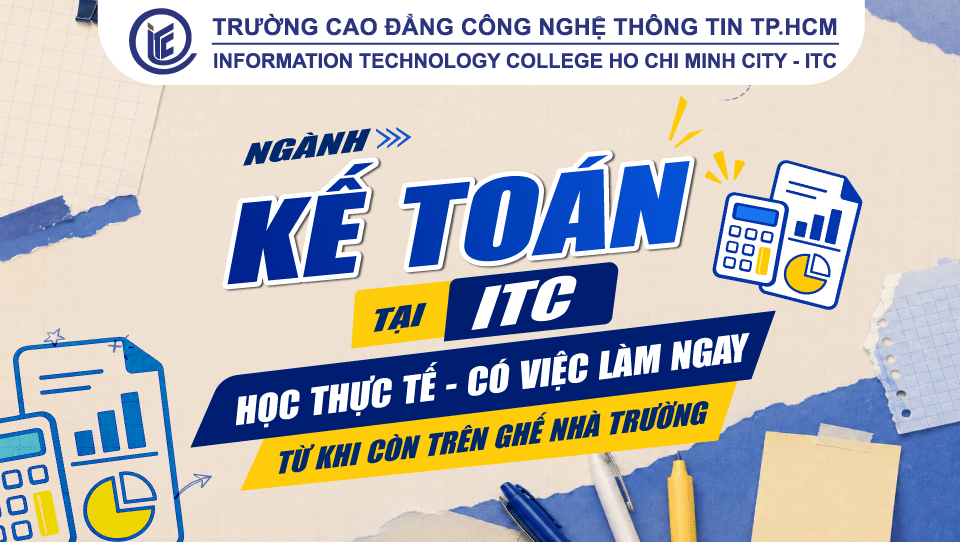 Ngành Kế toán tại ITC: Học thực tế – Có việc làm ngay từ khi còn trên ghế nhà trường