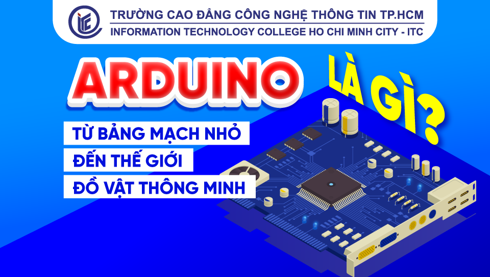 Arduino là gì? Từ bảng mạch nhỏ đến thế giới đồ vật thông minh