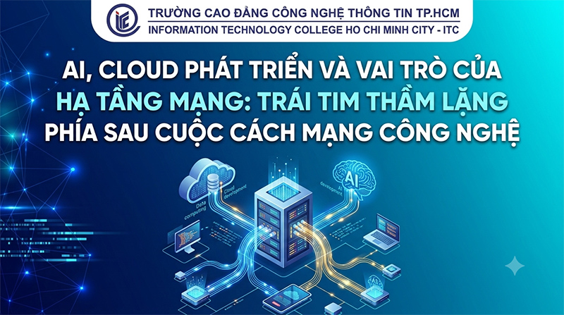 AI, Cloud phát triển và vai trò của hạ tầng mạng: trái tim thầm lặng phía sau cuộc cách mạng công nghệ