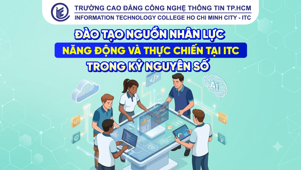 Đào tạo nguồn nhân lực năng động và thực chiến tại ITC trong kỷ nguyên số