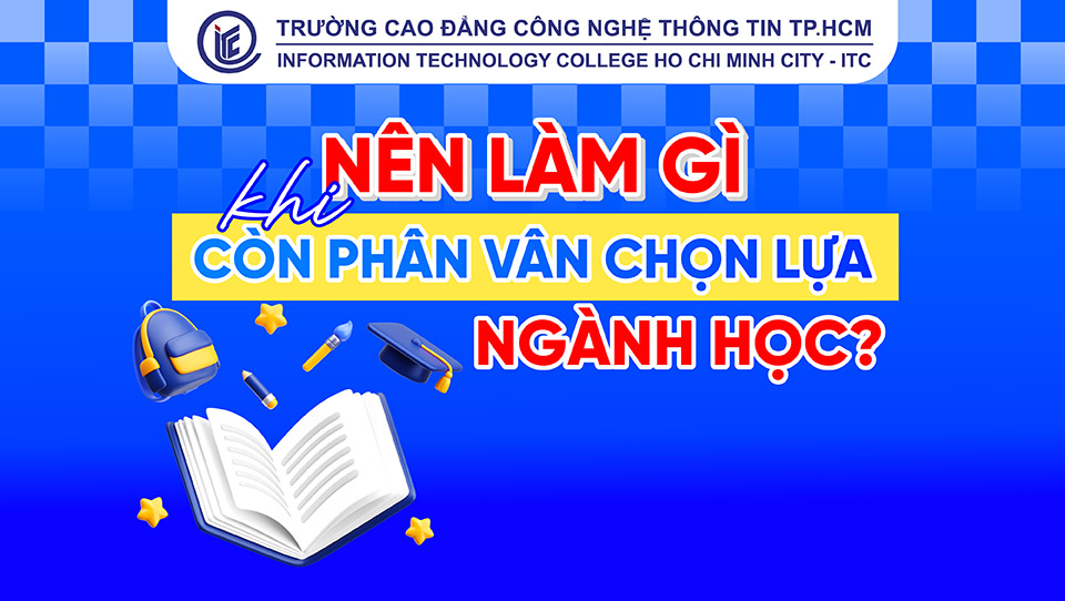 Nên làm gì khi còn phân vân chọn lựa ngành học?