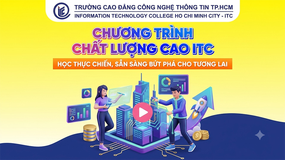 Chương trình chất lượng cao ITC - Học thực chiến, sẵn sàng bứt phá cho tương lai