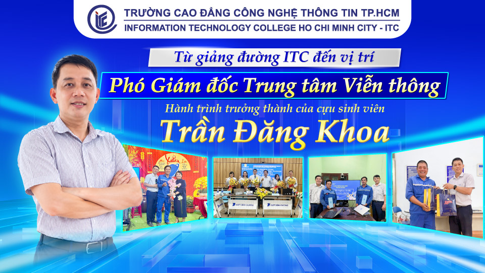 Từ giảng đường ITC đến vị trí Phó Giám đốc Trung tâm Viễn thông: Hành trình trưởng thành của cựu sinh viên Trần Đăng Khoa