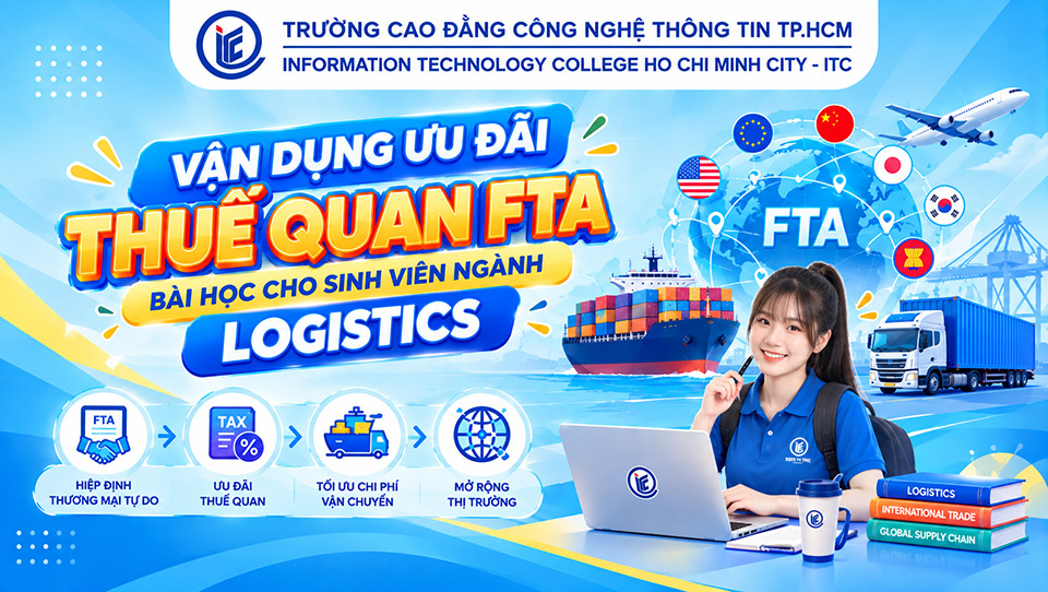 Vận dụng ưu đãi thuế quan FTA: Bài học cho sinh viên ngành Logistics