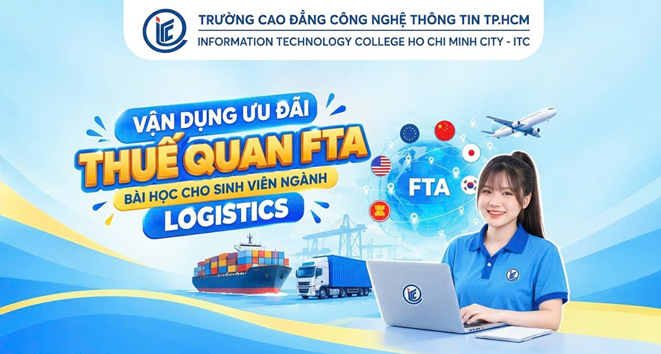 Vận dụng ưu đãi thuế quan FTA: Bài học cho sinh viên ngành Logistics