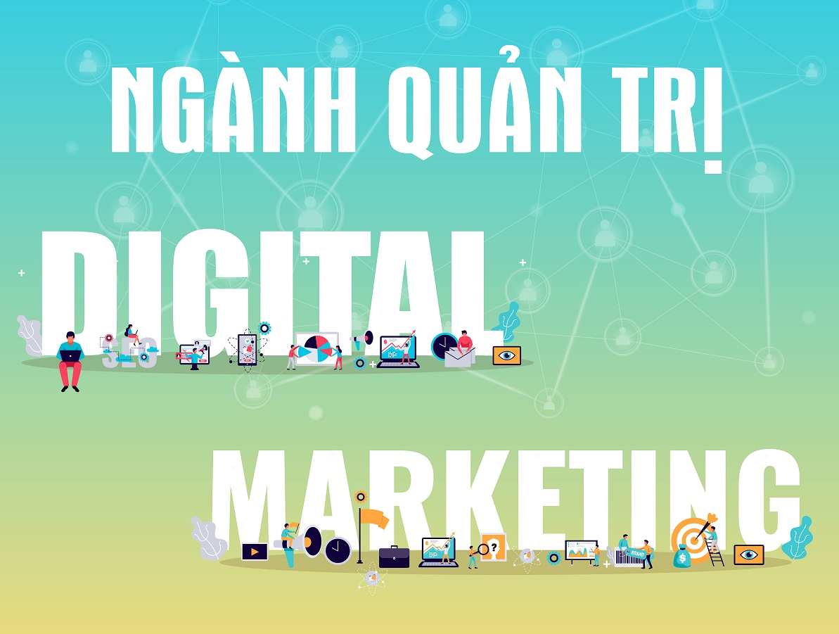 Ngành Quản trị Digital Marketing: Là gì, học ở đâu, ra trường làm gì?