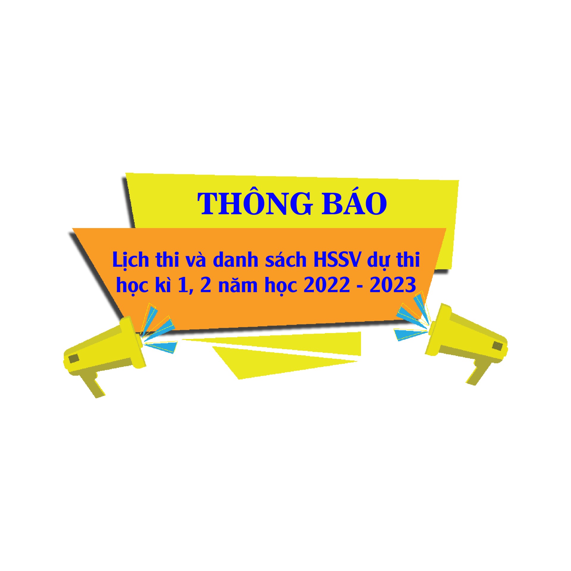 Thông báo lịch thi và danh sách HSSV dự thi học kì 1, 2 năm học 2022 - 2023