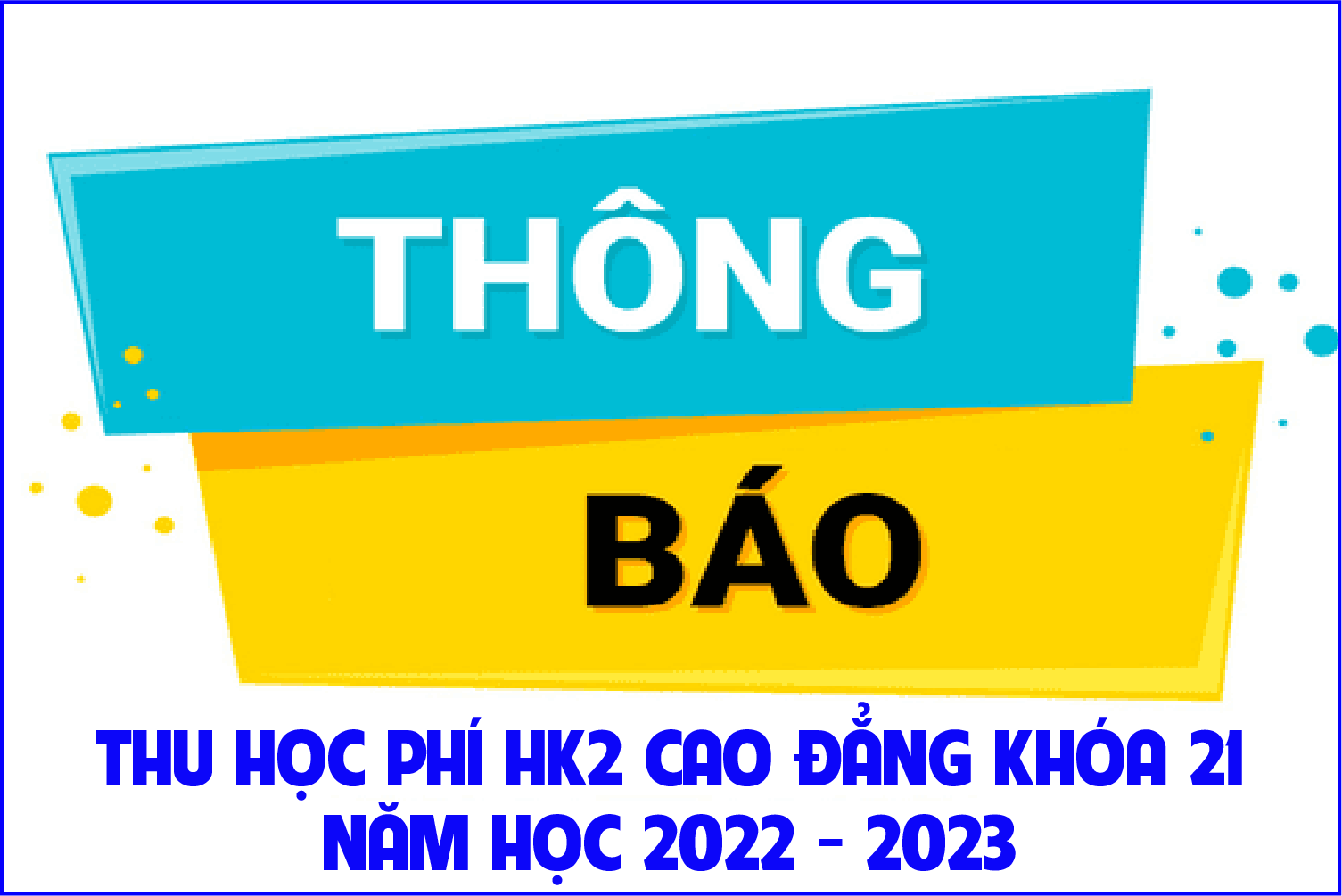 Thông báo thu học phí HK2 Cao đẳng khóa 21 năm học 2022 - 2023