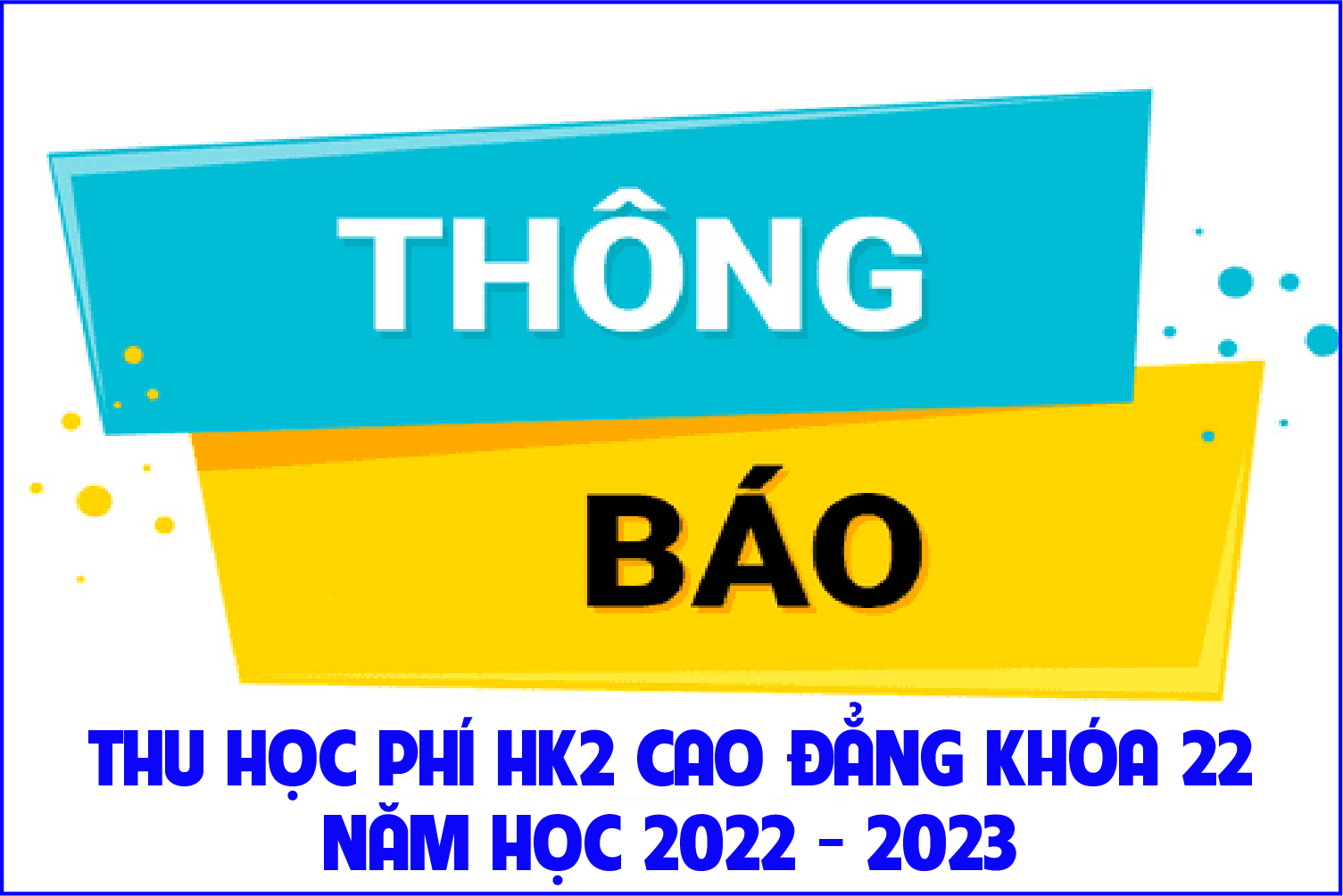 Thông báo thu học phí HK2 Cao đẳng khóa 22 năm học 2022 - 2023