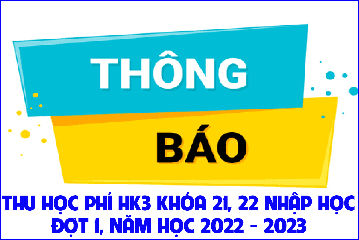 Thông báo thu học phí HK3 Cao đẳng khóa 21, Khóa 22 nhập học đợt 1 năm học 2022 - 2023