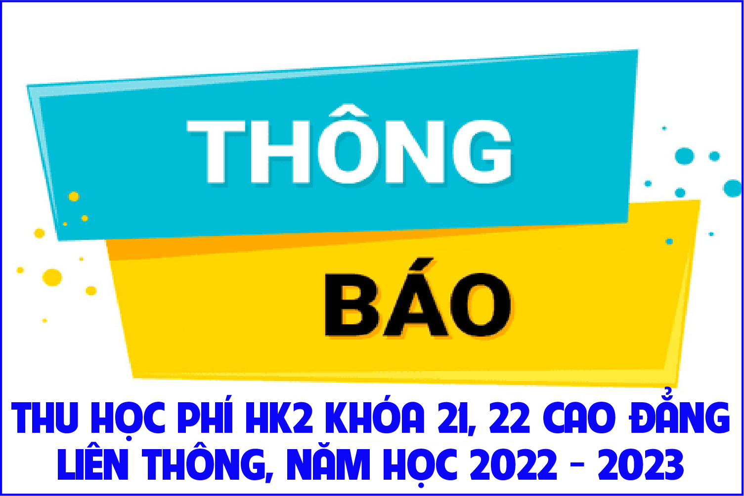 Thông báo thu học phí HK2 Cao đẳng Liên thông khóa 21, 22 năm học 2022 - 2023