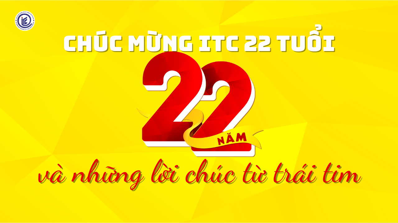 Chúc mừng ITC 22 tuổi và những lời chia sẻ đến từ trái tim