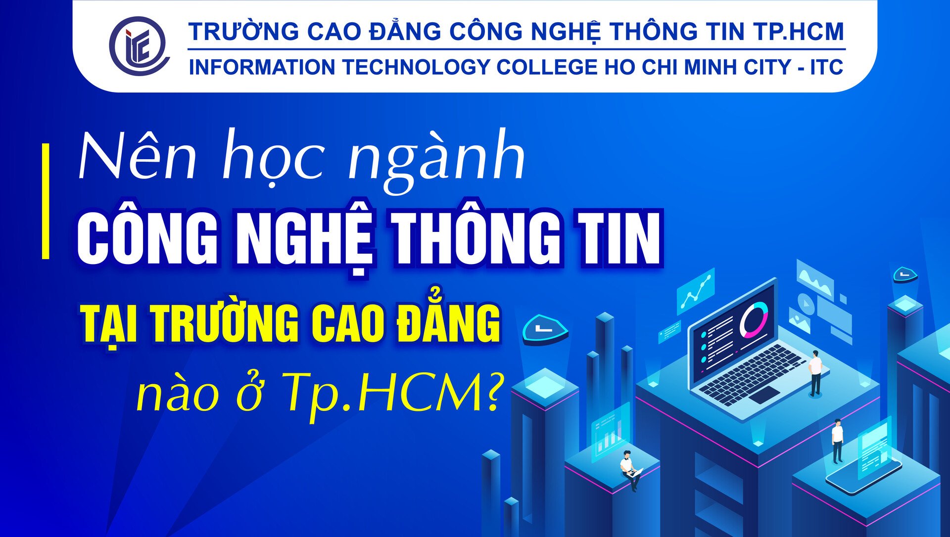 Nên học ngành Công nghệ thông tin tại trường Cao đẳng nào ở TP.HCM?