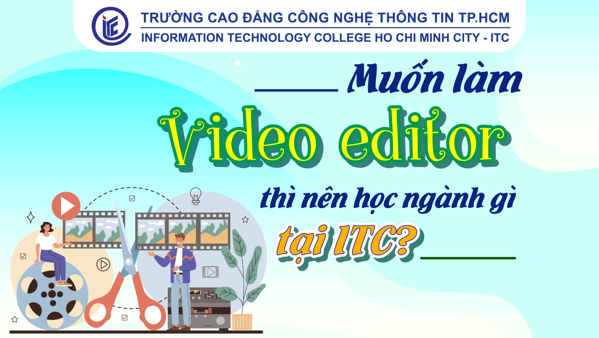 Muốn làm Video Editor thì nên học ngành gì tại ITC?