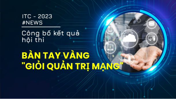 CÔNG BỐ KẾT QUẢ HỘI THI BÀN TAY VÀNG "QUẢN TRỊ MẠNG GIỎI" CẤP THÀNH PHỐ NĂM 2023