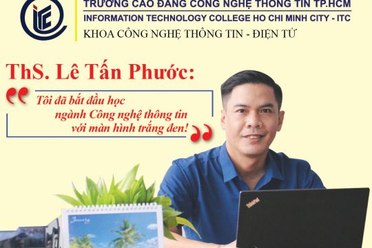 ThS. Lê Tấn Phước: “Tôi đã bắt đầu học ngành Công nghệ thông tin với màn hình trắng đen!”